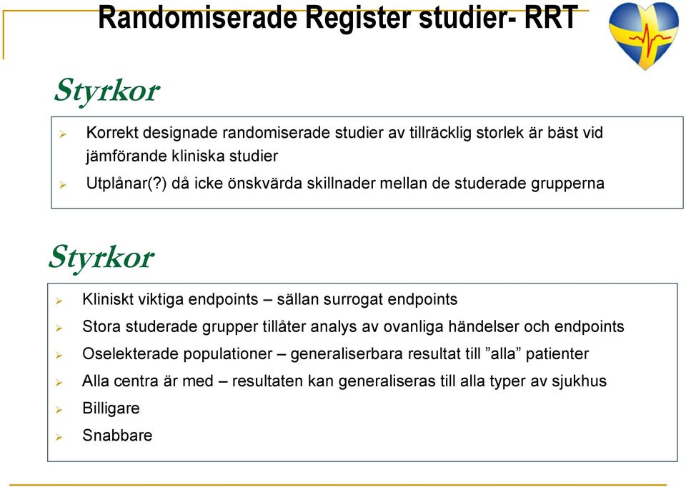 ) då icke önskvärda skillnader mellan de studerade grupperna Styrkor Kliniskt viktiga endpoints sällan surrogat endpoints Stora