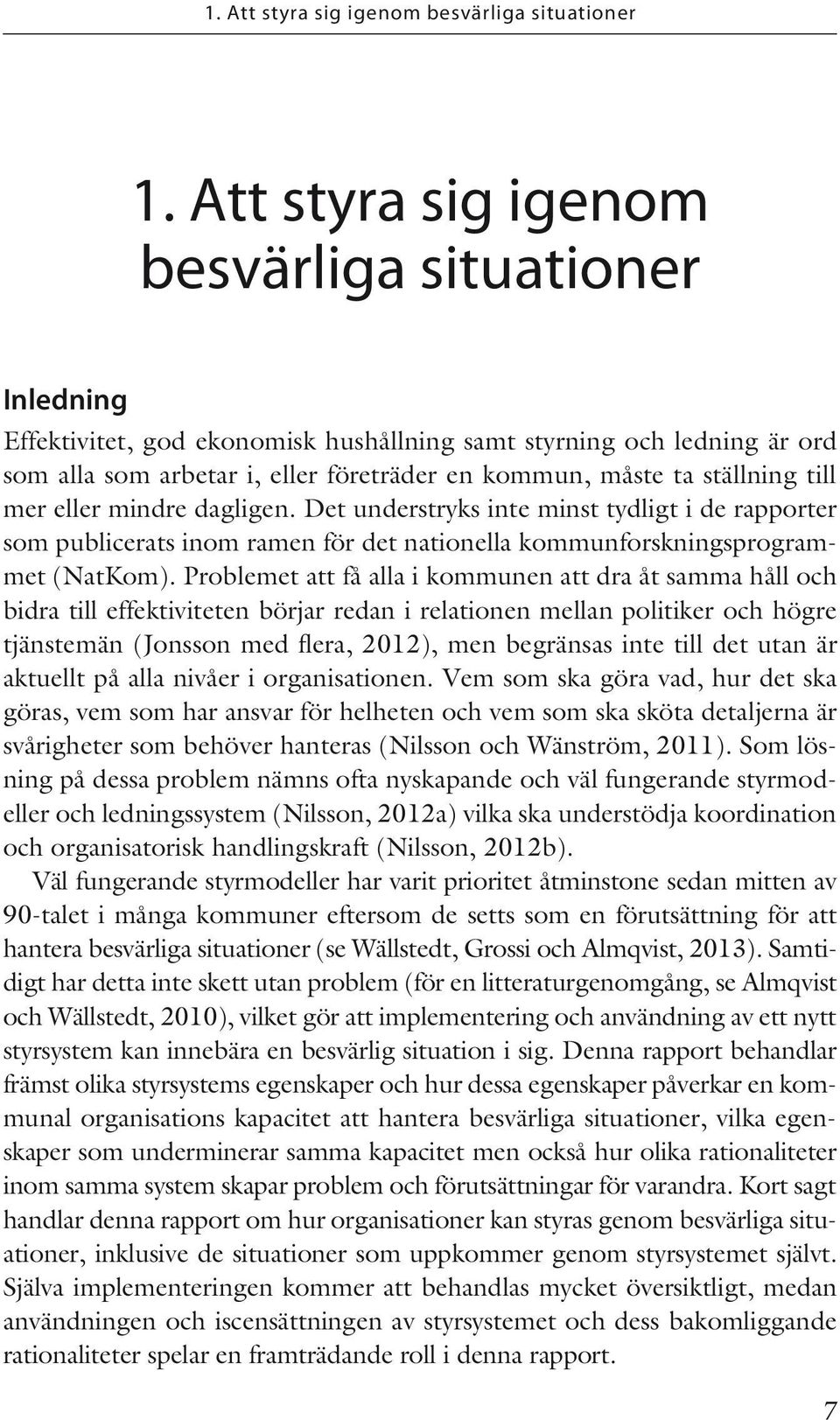 till mer eller mindre dagligen. Det understryks inte minst tydligt i de rapporter som publicerats inom ramen för det nationella kommunforskningsprogrammet (NatKom).