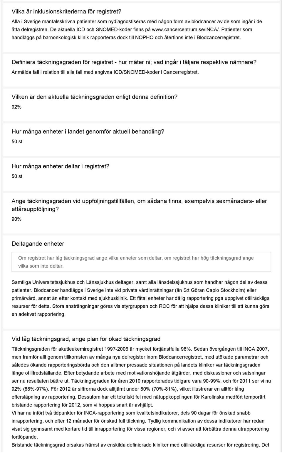 Definiera täckningsgraden för registret - hur mäter ni; vad ingår i täljare respektive nämnare? Anmälda fall i relation till alla fall med angivna ICD/SNOMED-koder i Cancerregistret.