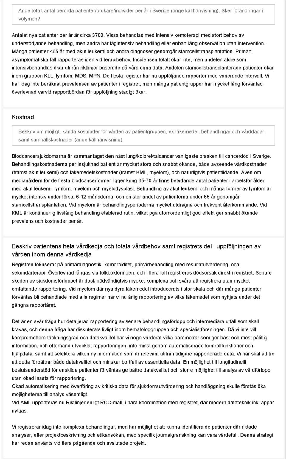 Många patienter <65 år med akut leukemi och andra diagnoser genomgår stamcellstransplantation. Primärt asymptomatiska fall rapporteras igen vid terapibehov.