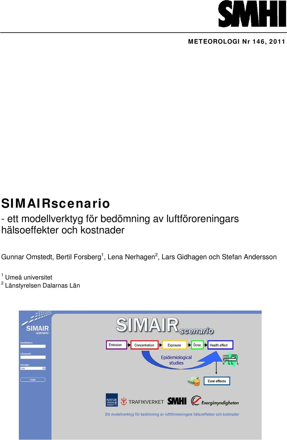 Gunnar Omstedt, Bertil Forsberg 1, Lena Nerhagen 2, Lars