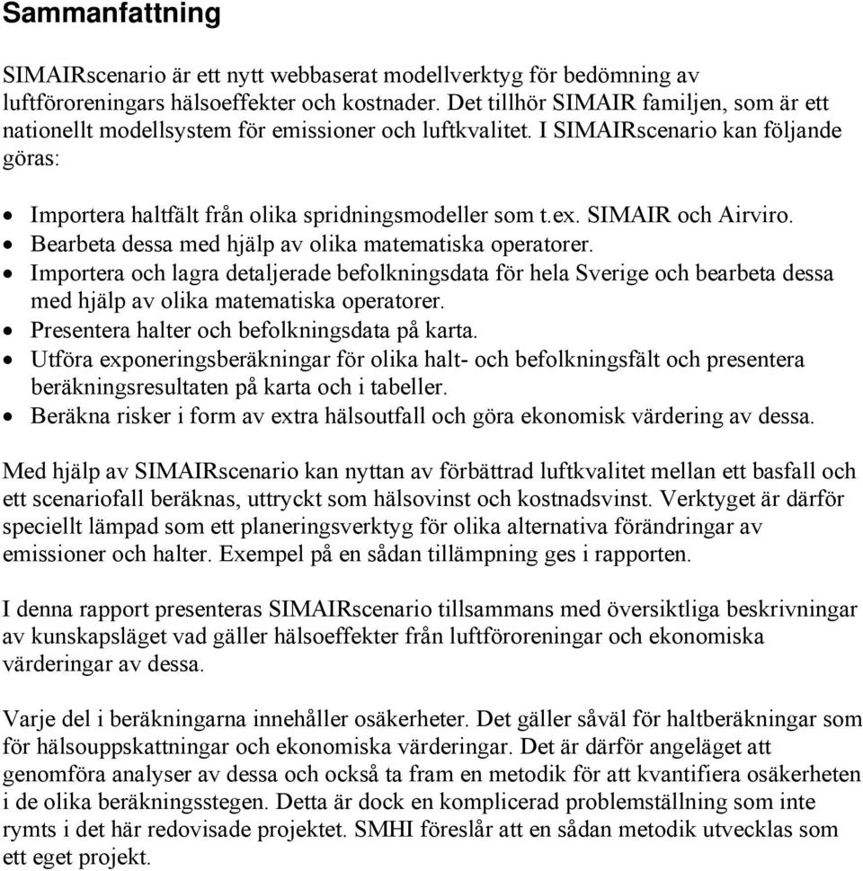 SIMAIR och Airviro. Bearbeta dessa med hjälp av olika matematiska operatorer.