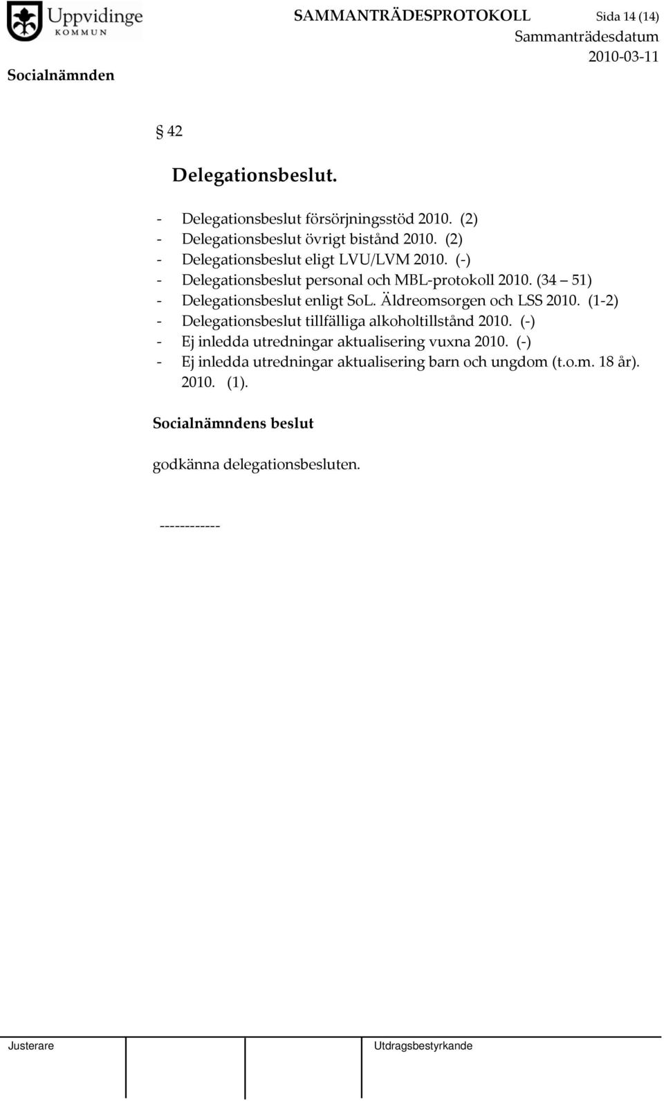 ( ) Delegationsbeslut personal och MBL protokoll 2010. (34 51) Delegationsbeslut enligt SoL. Äldreomsorgen och LSS 2010.