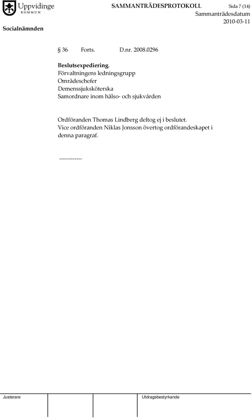 Förvaltningens ledningsgrupp Områdeschefer Demenssjuksköterska Samordnare