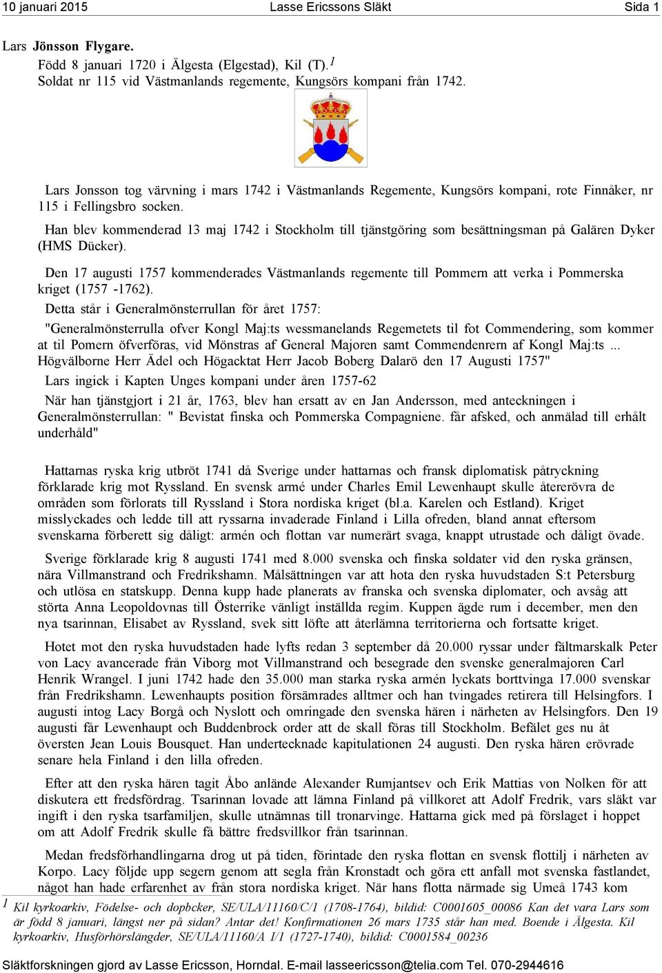 Han blev kommenderad 13 maj 1742 i Stockholm till tjänstgöring som besättningsman på Galären Dyker (HMS Dücker).