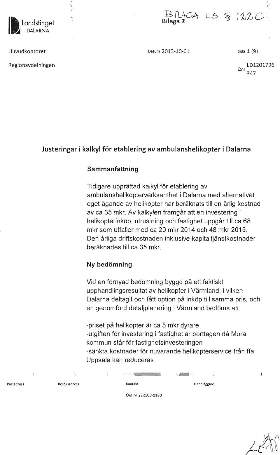 etablering av ambulanshelikopterverksamhet i Dalarna med alternativet eget ägande av helikopter har beräknats till en årlig kostnad av ca 35 mkr.