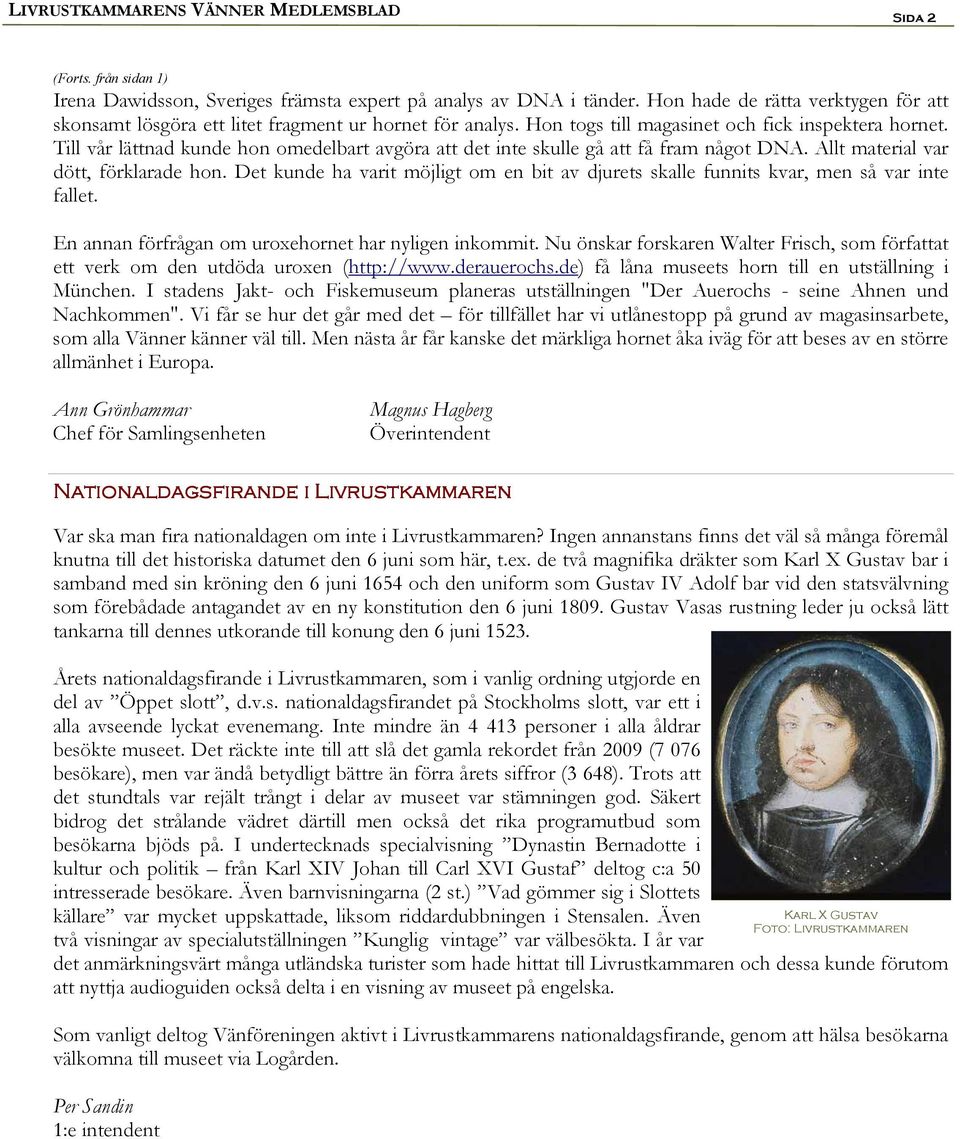Till vår lättnad kunde hon omedelbart avgöra att det inte skulle gå att få fram något DNA. Allt material var dött, förklarade hon.
