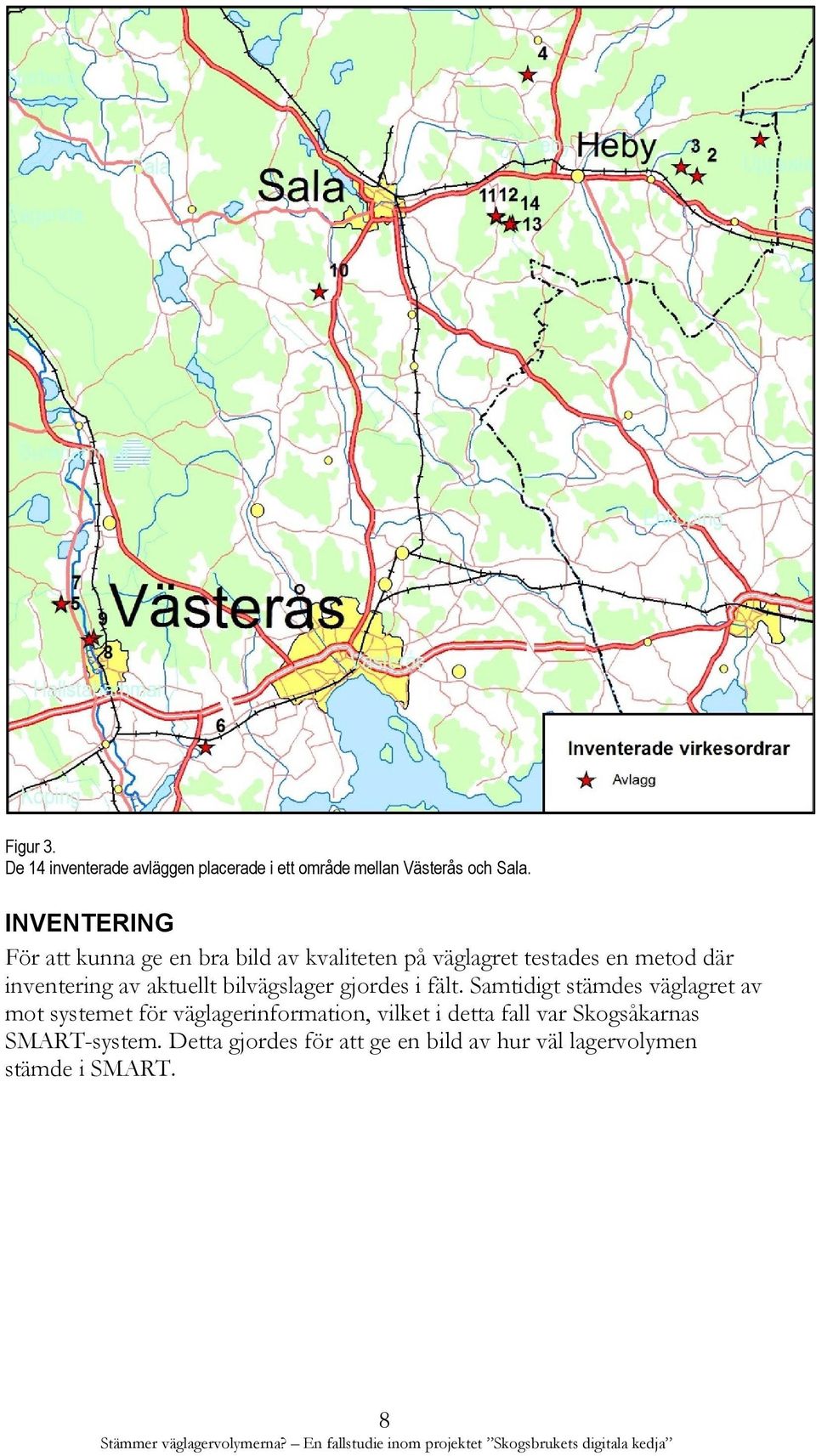 aktuellt bilvägslager gjordes i fält.