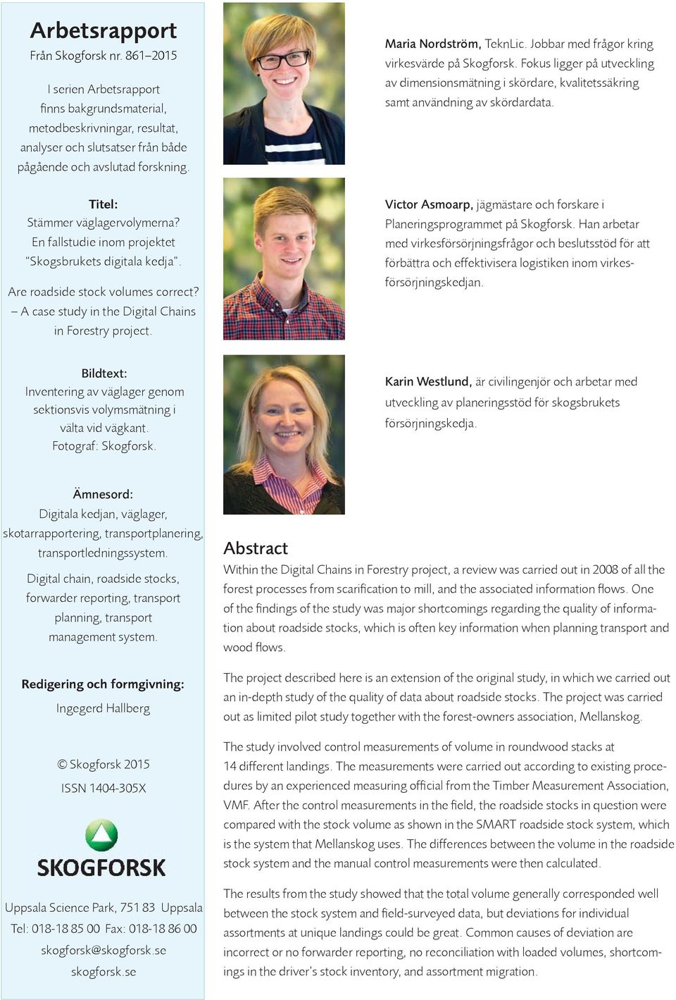 Titel: Stämmer väglagervolymerna? En fallstudie inom projektet Skogsbrukets digitala kedja. Are roadside stock volumes correct? A case study in the Digital Chains in Forestry project.