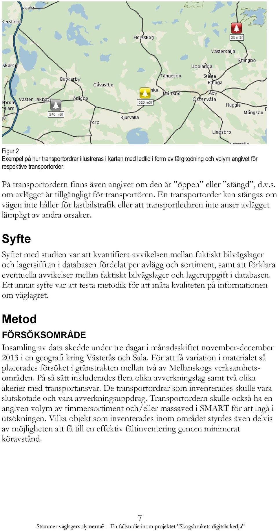 En transportorder kan stängas om vägen inte håller för lastbilstrafik eller att transportledaren inte anser avlägget lämpligt av andra orsaker.