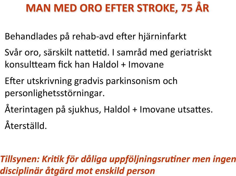 I samråd med geriatriskt konsul^eam fick han Haldol + Imovane Eger utskrivning gradvis