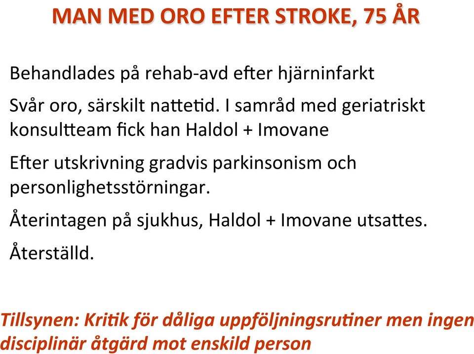 I samråd med geriatriskt konsul^eam fick han Haldol + Imovane Eger utskrivning gradvis