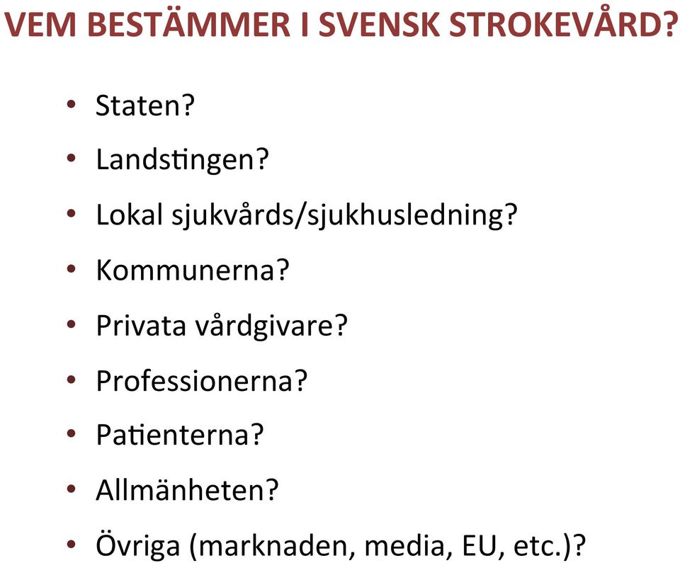 Kommunerna? Privata vårdgivare? Professionerna?