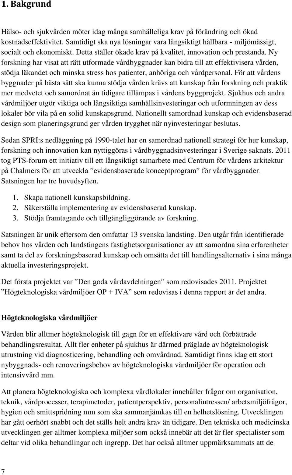 Ny forskning har visat att rätt utformade vårdbyggnader kan bidra till att effektivisera vården, stödja läkandet och minska stress hos patienter, anhöriga och vårdpersonal.