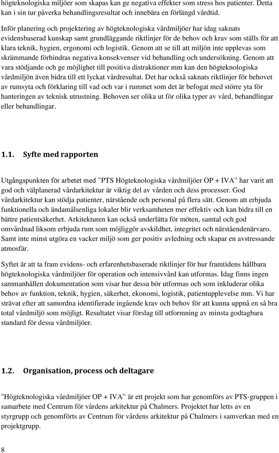 ergonomi och logistik. Genom att se till att miljön inte upplevas som skrämmande förhindras negativa konsekvenser vid behandling och undersökning.