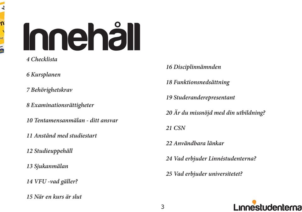 15 När en kurs är slut 16 Disciplinnämnden 18 Funktionsnedsättning 19 Studeranderepresentant 20 Är du