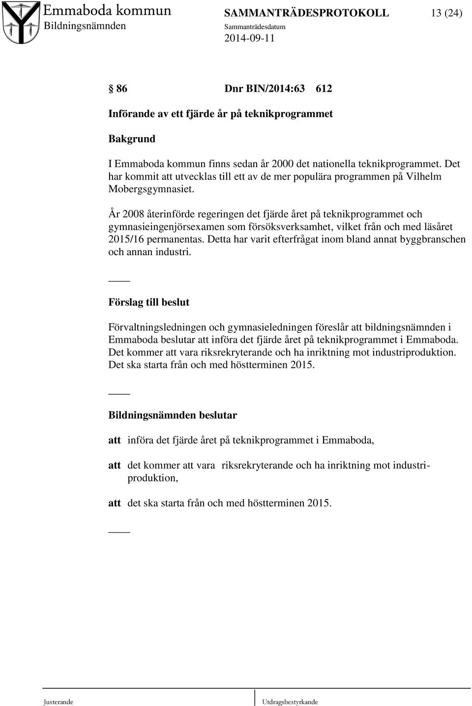 År 2008 återinförde regeringen det fjärde året på teknikprogrammet och gymnasieingenjörsexamen som försöksverksamhet, vilket från och med läsåret 2015/16 permanentas.