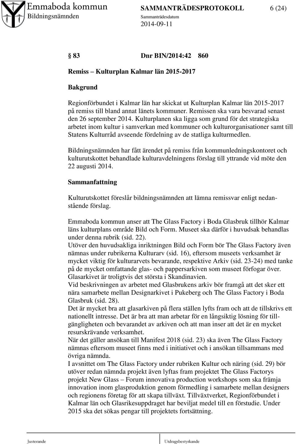 Kulturplanen ska ligga som grund för det strategiska arbetet inom kultur i samverkan med kommuner och kulturorganisationer samt till Statens Kulturråd avseende fördelning av de statliga kulturmedlen.