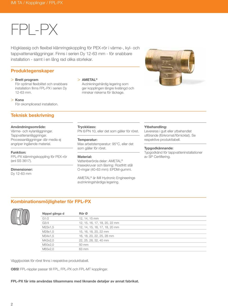 Prouktegenskaper > Brett program För optimal fl exibilitet och snabbare installation fi nns FPL-PX i serien y 12-63 mm.