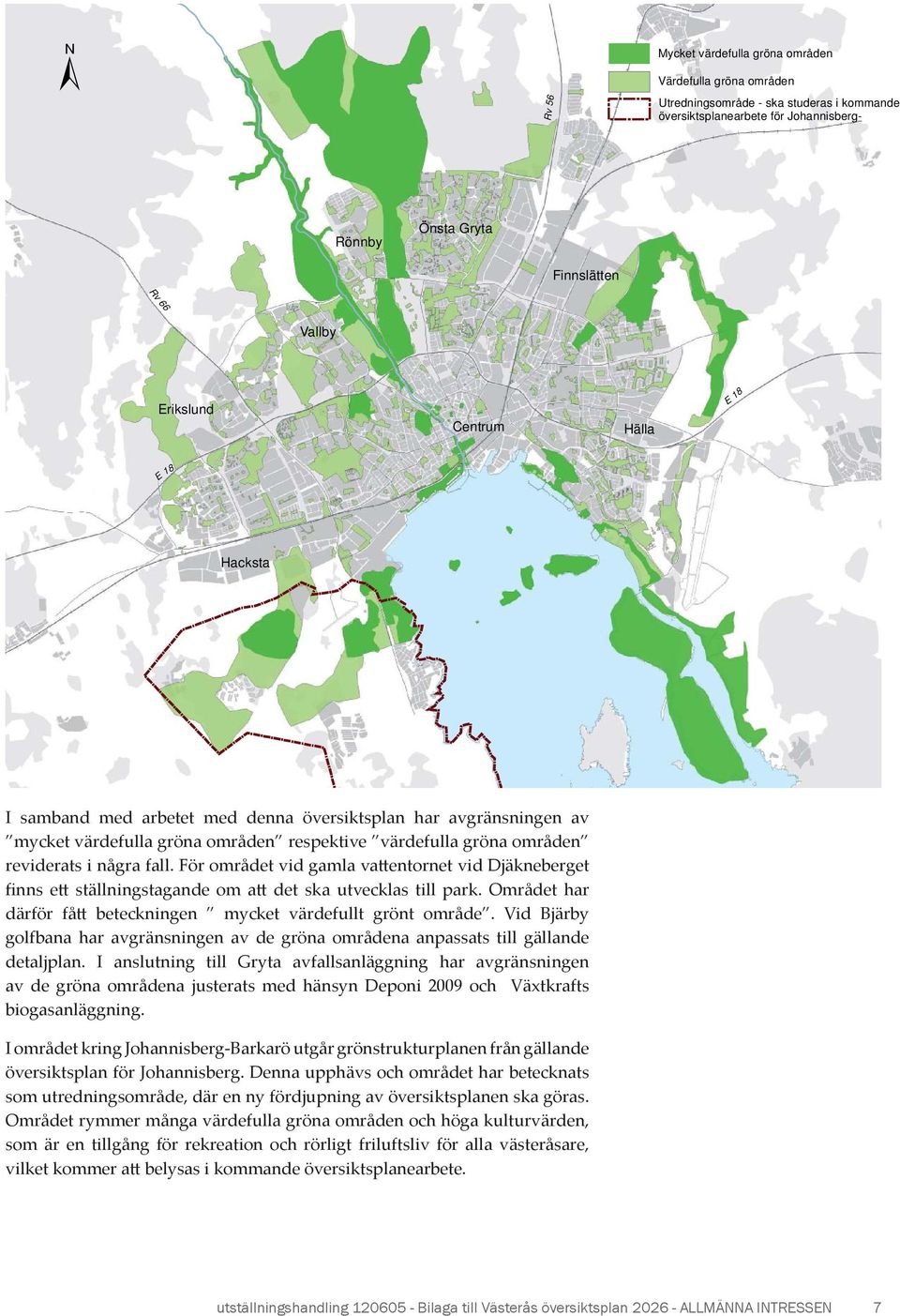 För området vid gamla vattentornet vid Djäkneberget finns ett ställningstagande om att det ska utvecklas till park. Området har därför fått beteckningen mycket värdefullt grönt område.