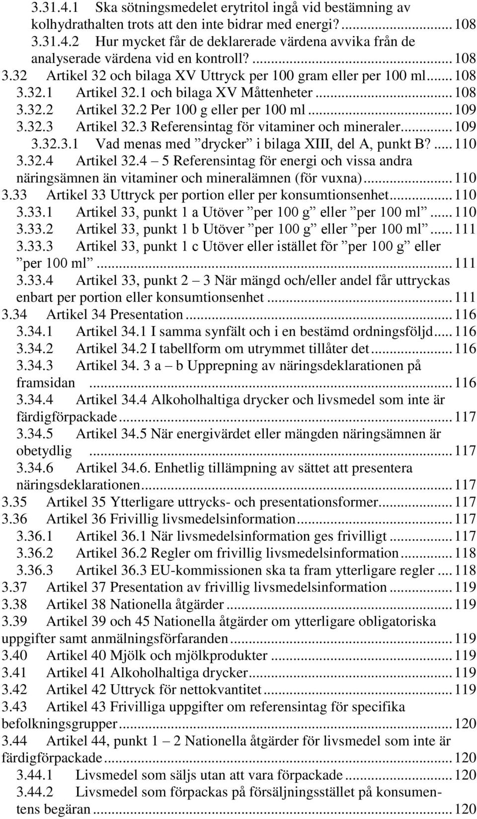 3 Referensintag för vitaminer och mineraler... 109 3.32.3.1 Vad menas med drycker i bilaga XIII, del A, punkt B?... 110 3.32.4 Artikel 32.