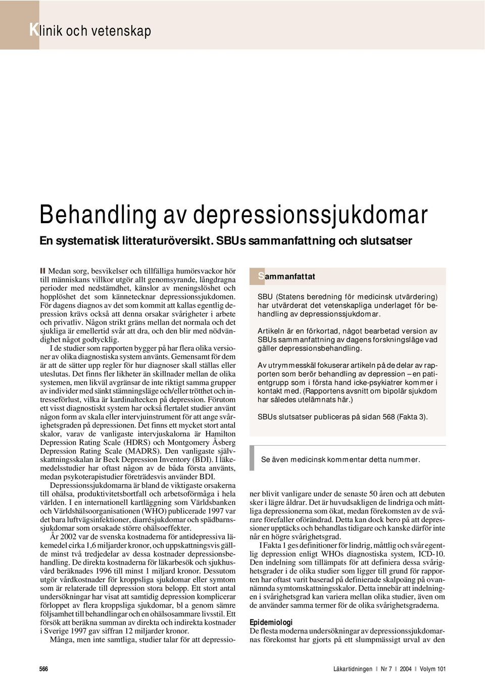 Artikeln är en förkortad, något bearbetad version av SBUs sammanfattning av dagens forskningsläge vad gäller depressionsbehandling.