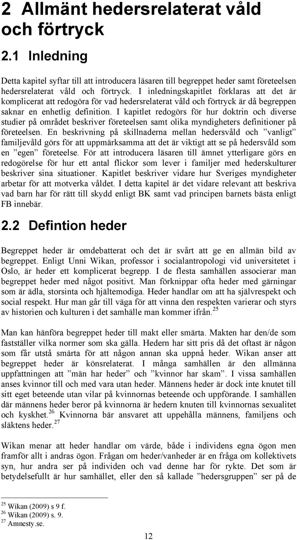 I kapitlet redogörs för hur doktrin och diverse studier på området beskriver företeelsen samt olika myndigheters definitioner på företeelsen.