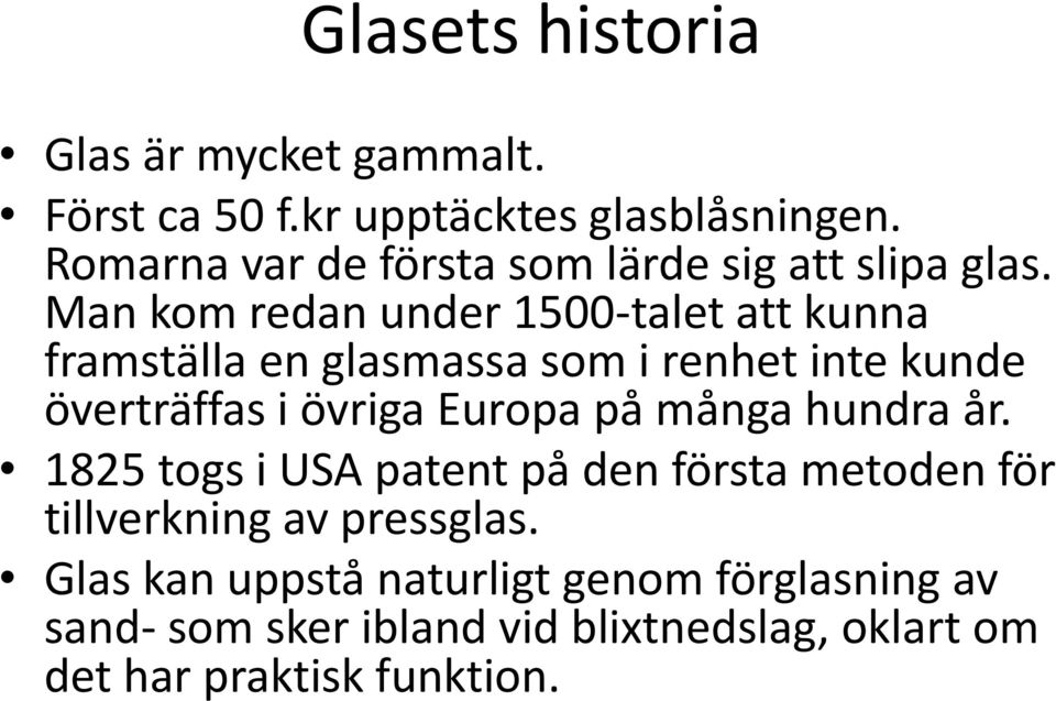 Man kom redan under 1500-talet att kunna framställa en glasmassa som i renhet inte kunde överträffas i övriga Europa