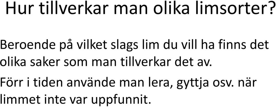 olika saker som man tillverkar det av.