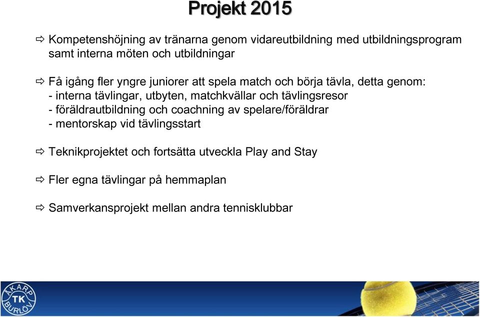 matchkvällar och tävlingsresor - föräldrautbildning och coachning av spelare/föräldrar - mentorskap vid tävlingsstart