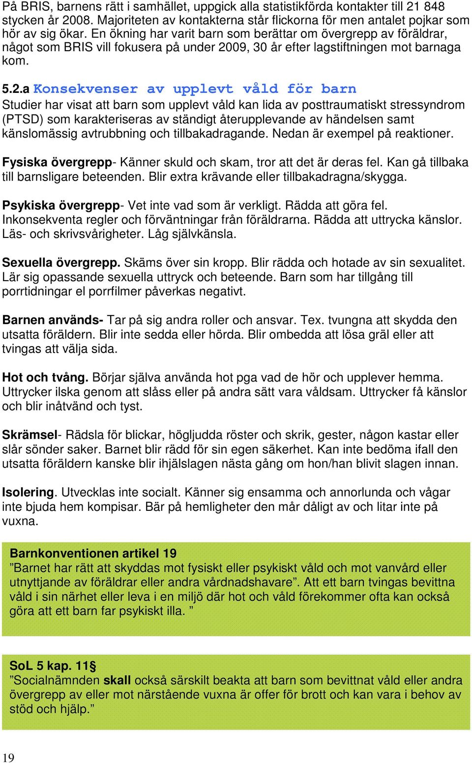 09, 30 år efter lagstiftningen mot barnaga kom. 5.2.