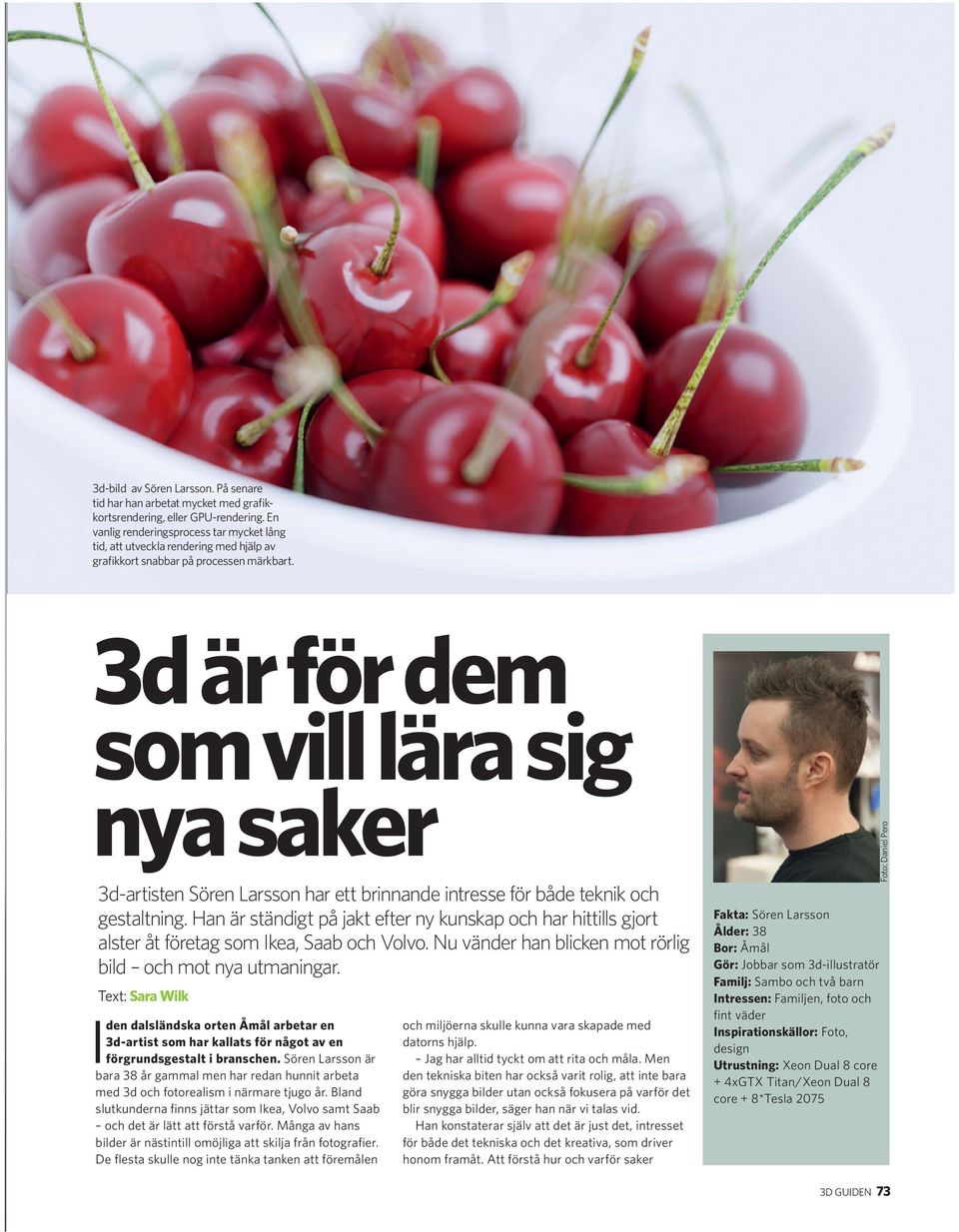 3d är för dem som vill lära sig nya saker 3d-artisten Sören Larsson har ett brinnande intresse för både teknik och gestaltning.