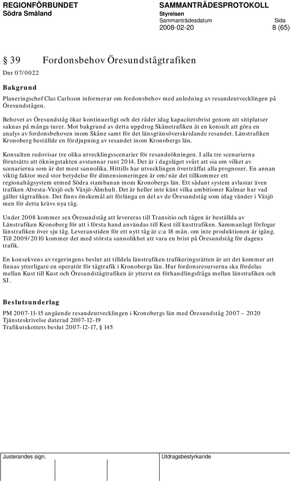 Mot bakgrund av detta uppdrog Skånetrafiken åt en konsult att göra en analys av fordonsbehoven inom Skåne samt för det länsgränsöverskridande resandet.