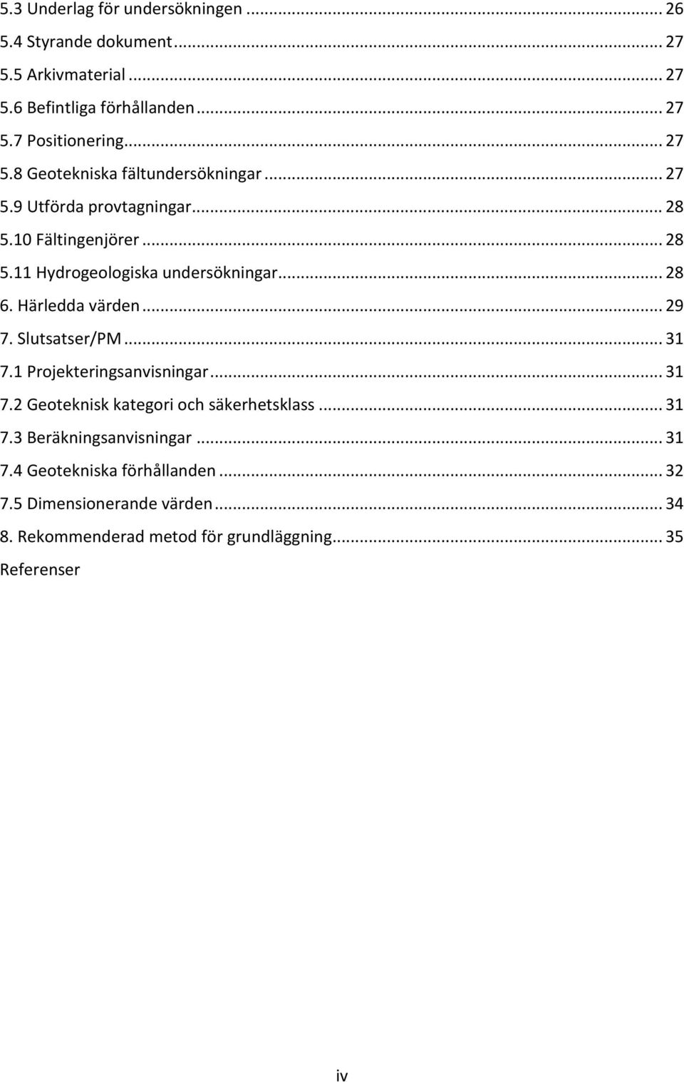 .. 28 6. Härledda värden... 29 7. Slutsatser/PM... 31 7.1 Projekteringsanvisningar... 31 7.2 Geoteknisk kategori och säkerhetsklass... 31 7.3 Beräkningsanvisningar.