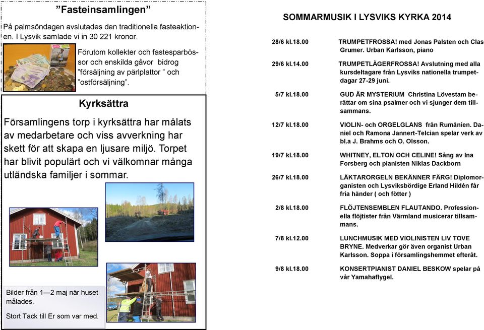 Kyrksättra Församlingens torp i kyrksättra har målats av medarbetare och viss avverkning har skett för att skapa en ljusare miljö.