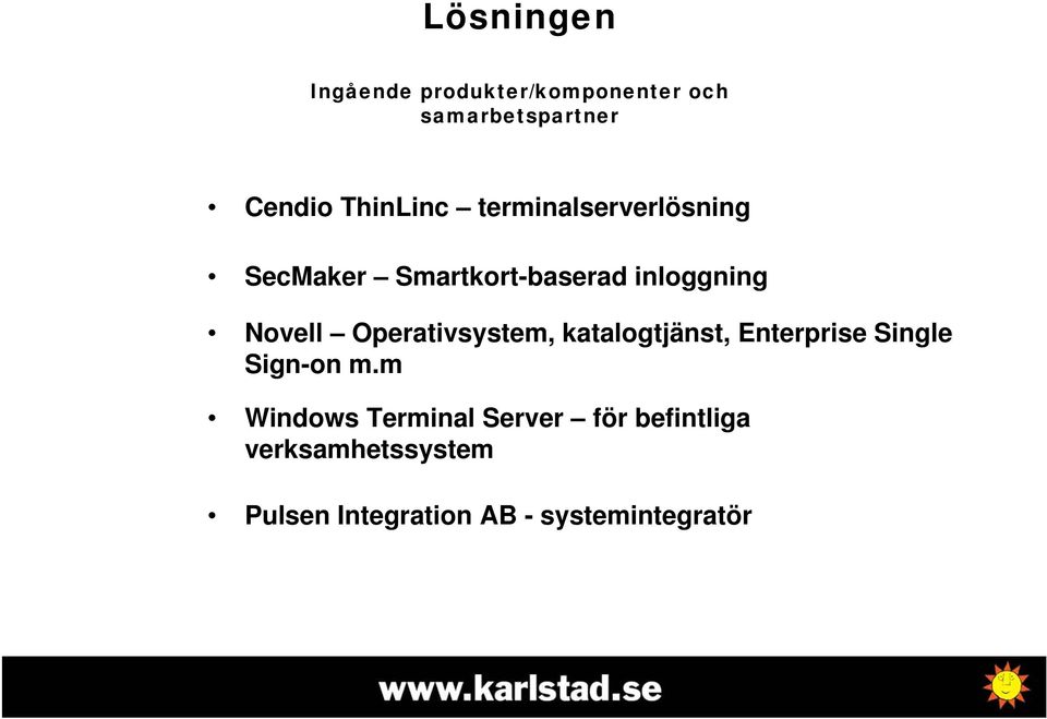 Operativsystem, katalogtjänst, Enterprise Single Sign-on m.