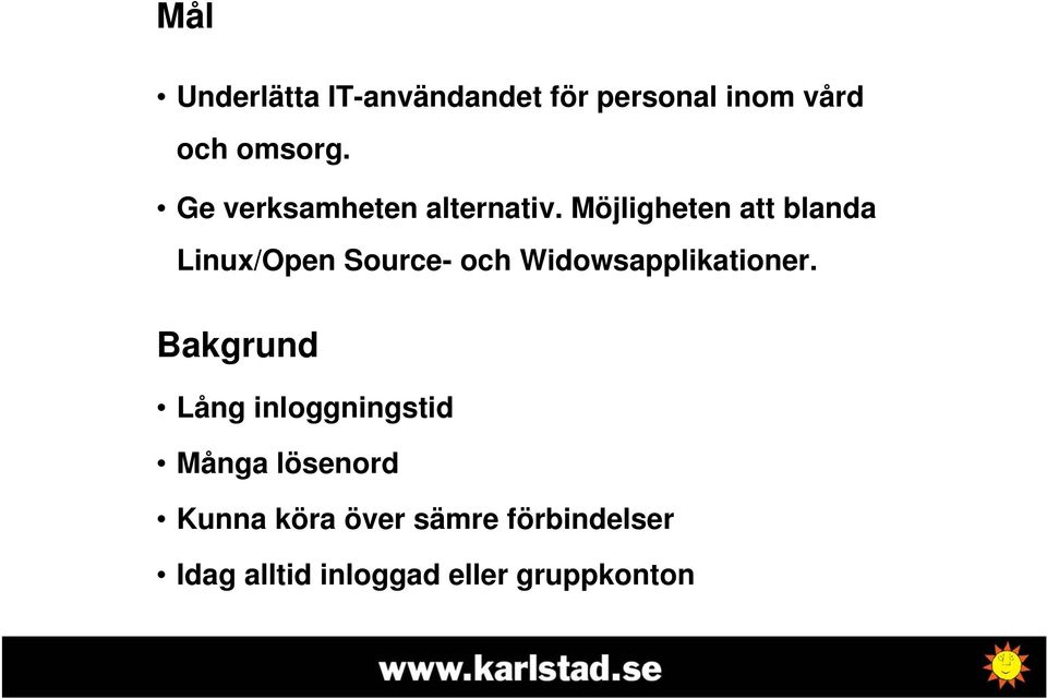 Möjligheten att blanda Linux/Open Source- och Widowsapplikationer.