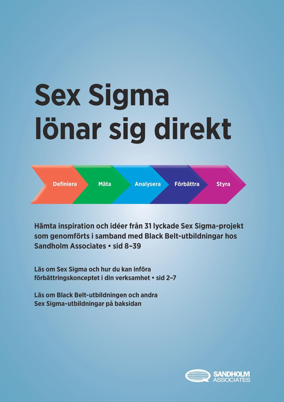 hos Sandholm Associates sid 8 39 Läs om Sex Sigma och hur du kan införa förbättringskonceptet