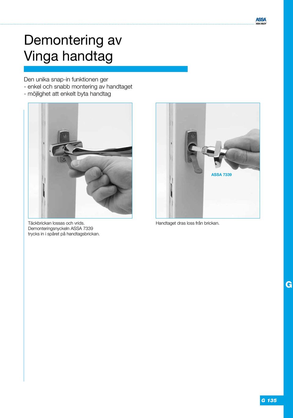 ASSA 7339 Täckbrickan lossas och vrids.