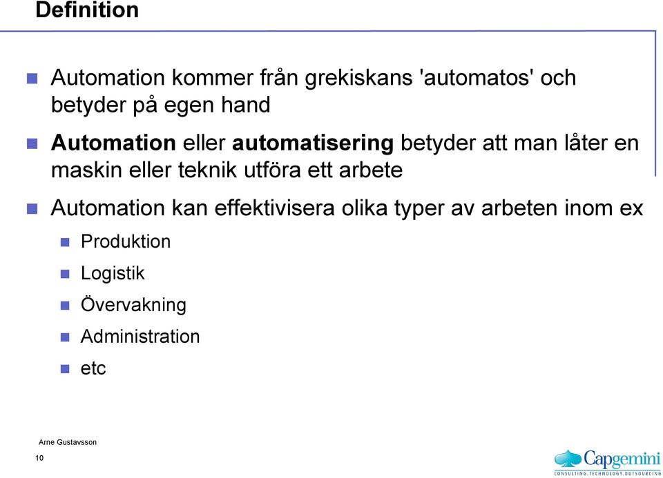 maskin eller teknik utföra ett arbete Automation kan effektivisera olika