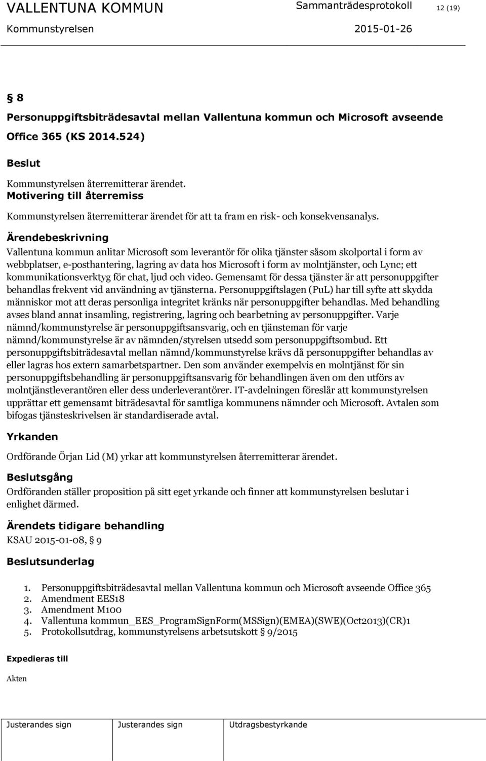 Ärendebeskrivning Vallentuna kommun anlitar Microsoft som leverantör för olika tjänster såsom skolportal i form av webbplatser, e-posthantering, lagring av data hos Microsoft i form av molntjänster,