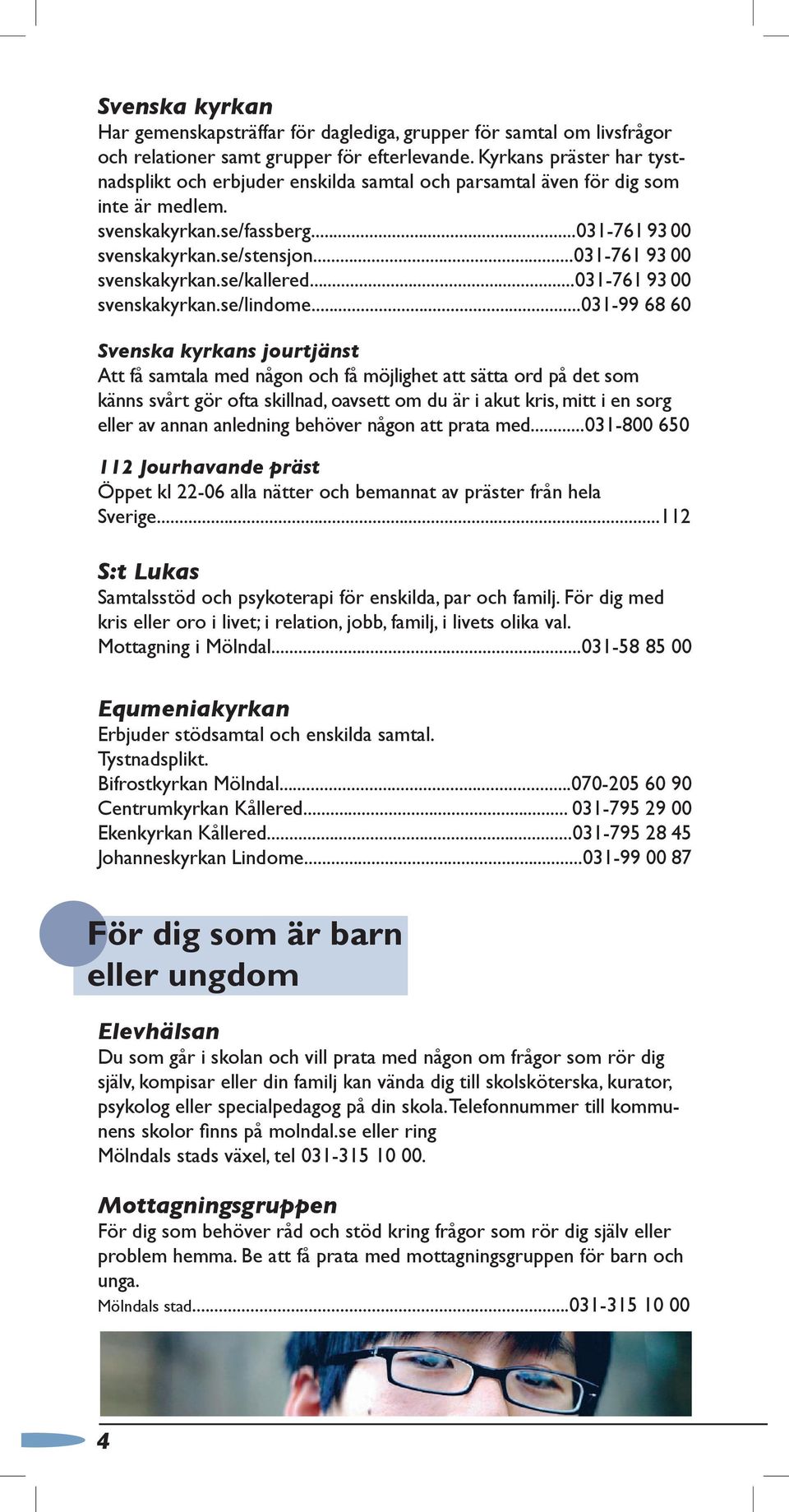 ..031-761 93 00 svenskakyrkan.se/kallered...031-761 93 00 svenskakyrkan.se/lindome.