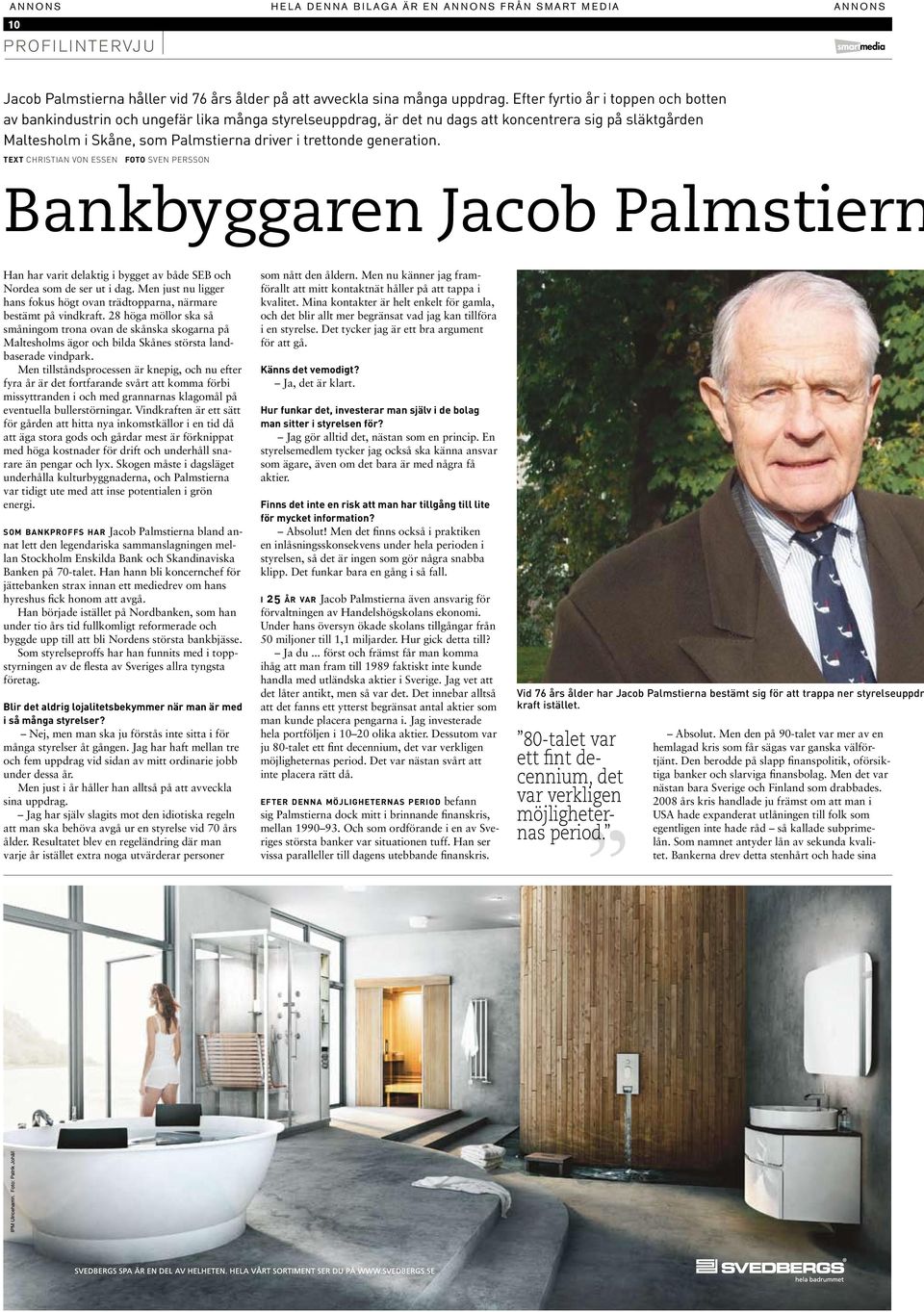 generation. Text christian von essen foto Sven Persson Bankbyggaren Jacob Palmstiern Han har varit delaktig i bygget av både SEB och Nordea som de ser ut i dag.