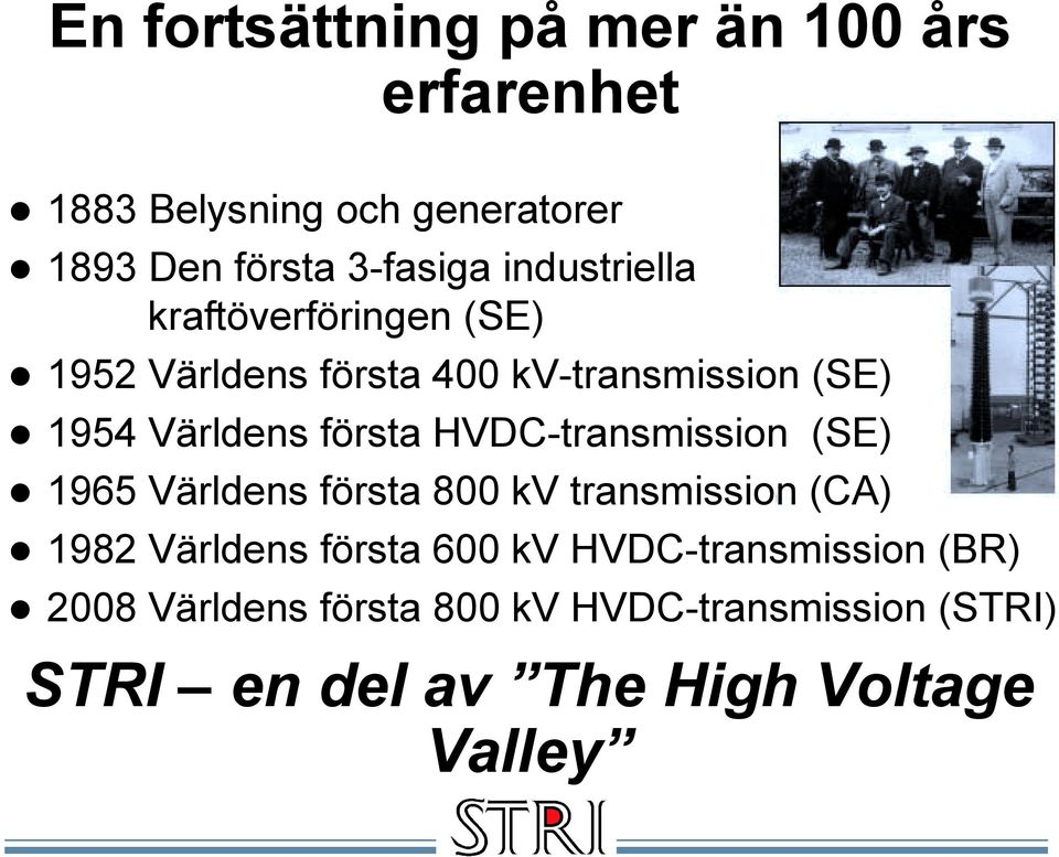 1952 Världens första 400 kv-transmission (SE)! 1954 Världens första HVDC-transmission (SE)!