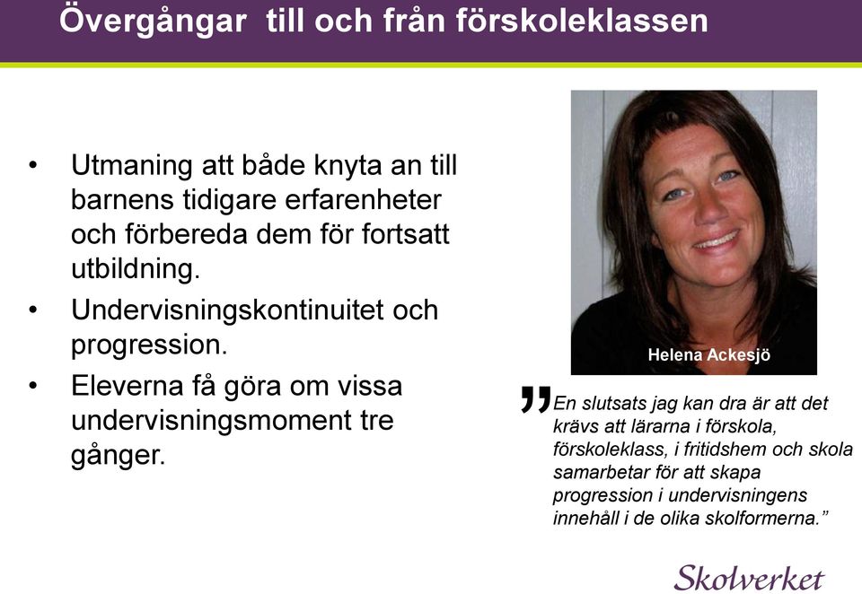 Eleverna få göra om vissa undervisningsmoment tre gånger.