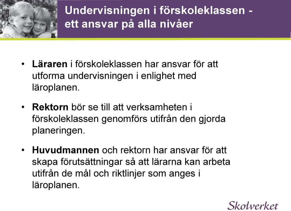 Rektorn bör se till att verksamheten i förskoleklassen genomförs utifrån den gjorda planeringen.