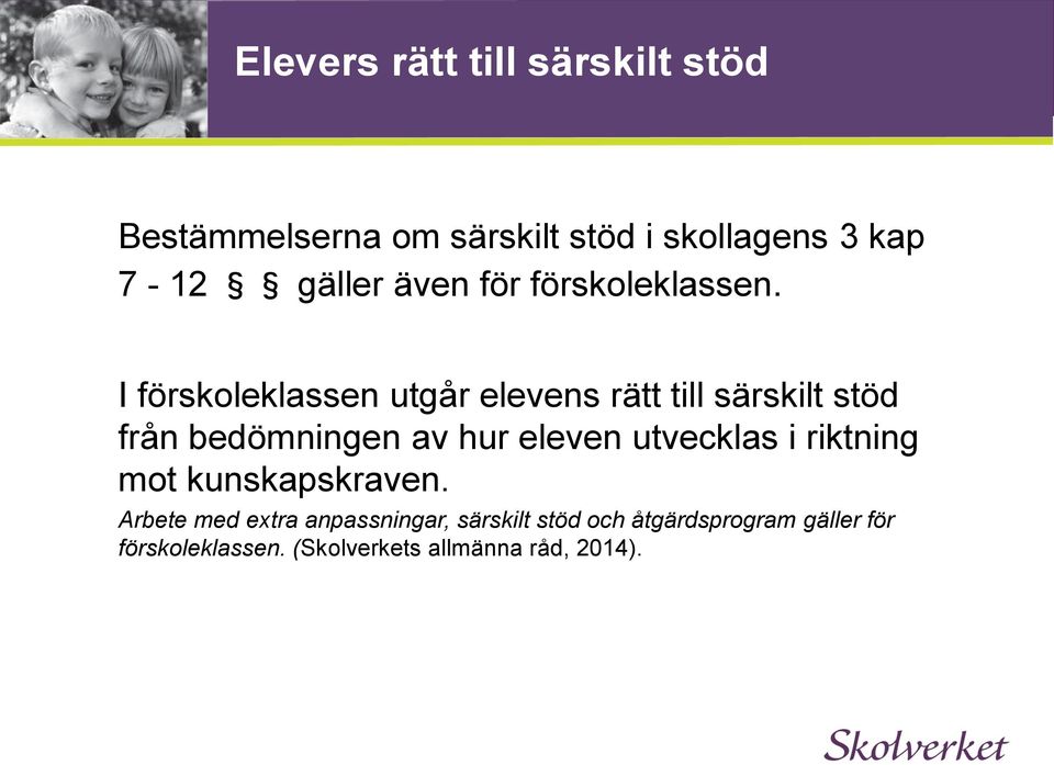 I förskoleklassen utgår elevens rätt till särskilt stöd från bedömningen av hur eleven