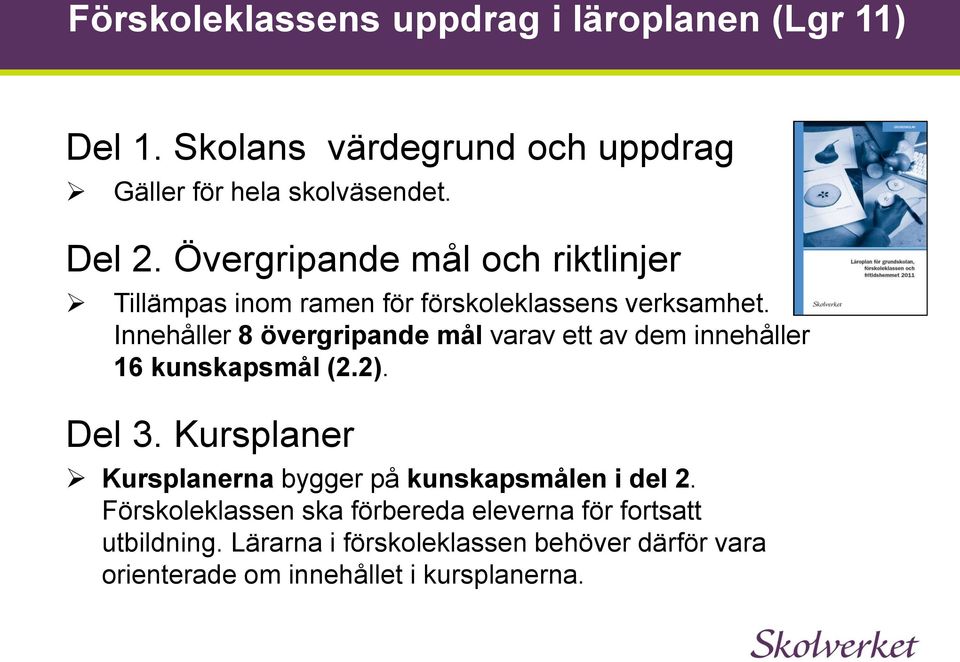 Innehåller 8 övergripande mål varav ett av dem innehåller 16 kunskapsmål (2.2). Del 3.