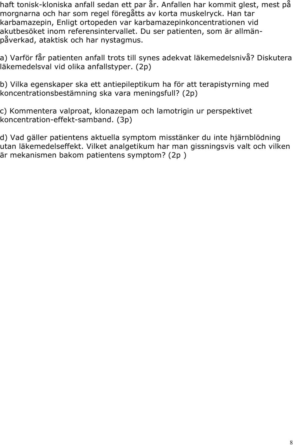 a) Varför får patienten anfall trots till synes adekvat läkemedelsnivå? Diskutera läkemedelsval vid olika anfallstyper.