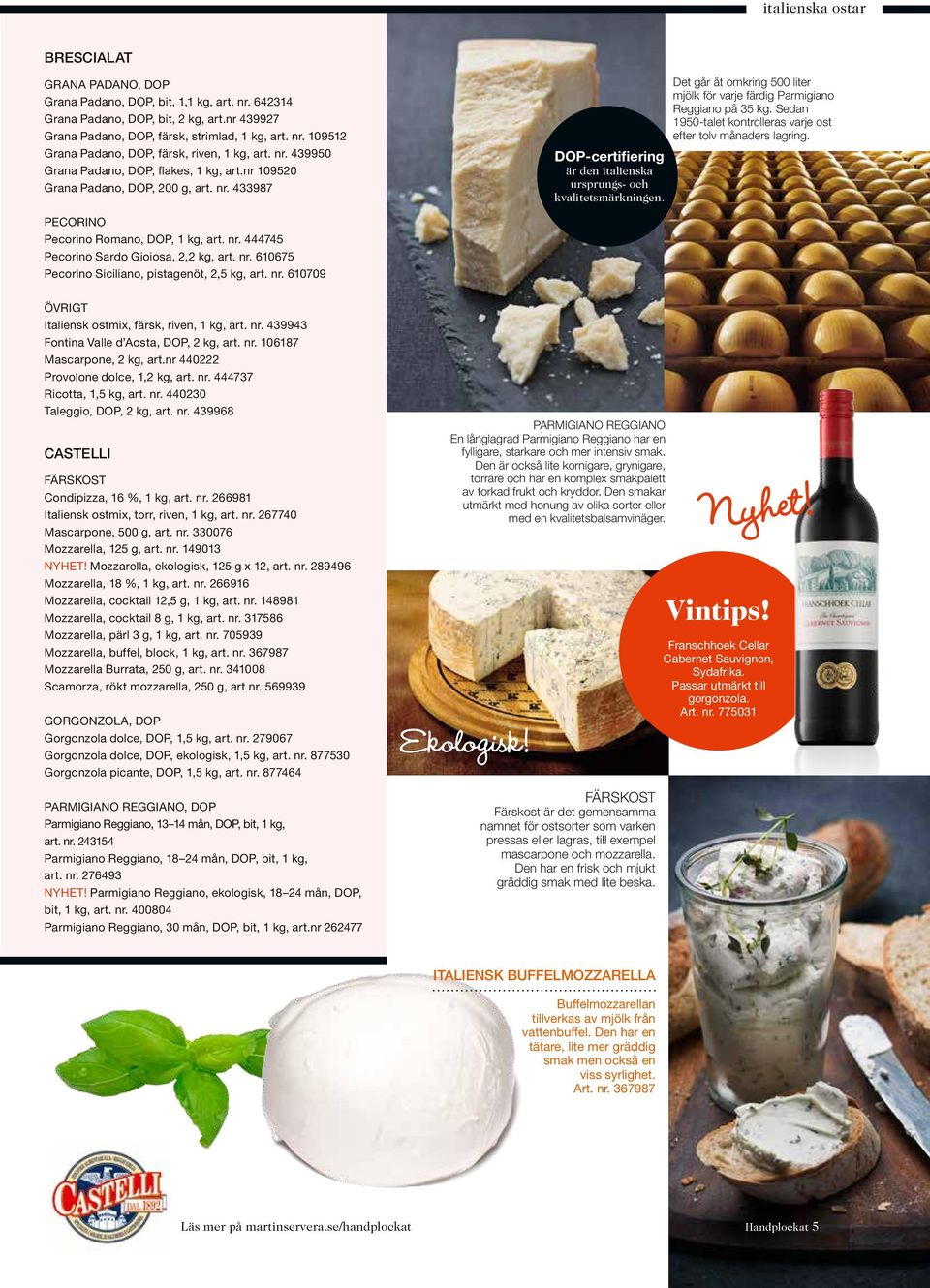 Det går åt omkring 500 liter mjölk för varje färdig Parmigiano Reggiano på 35 kg. Sedan 1950-talet kontrolleras varje ost efter tolv månaders lagring. PECORINO Pecorino Romano, DOP, 1 kg, art. nr.